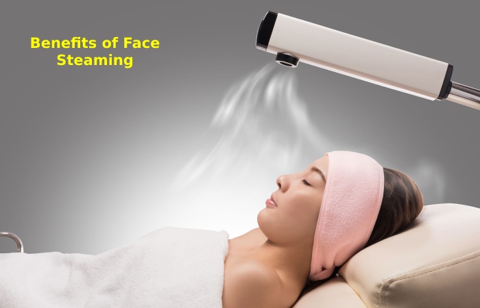 Benefits of Face Steaming