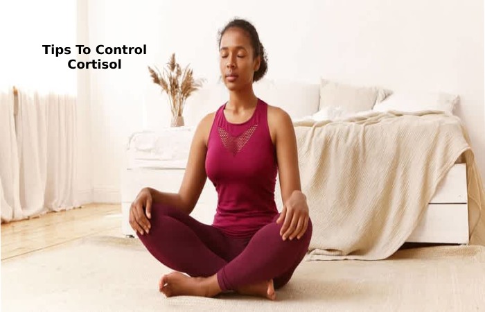 Tips To Control Cortisol